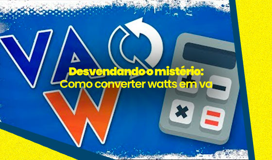 Como converter Watts em VA: desvendando o mistério