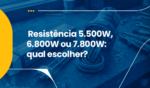RESISTÊNCIA DE CHUVEIRO 5.500W, 6.800W OU 7.800W: O GUIA DEFINITIVO PARA ESCOLHER A POTÊNCIA CERTA 4 17JUL