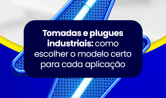 Tomadas e plugues industriais: como escolher o modelo certo para cada aplicação 11 Tomadas e plugues industriais: como escolher o modelo certo para cada aplicação
