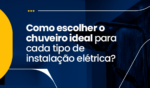 Como Escolher o Chuveiro Ideal para Cada Tipo de Instalação Elétrica? 4 29MAI