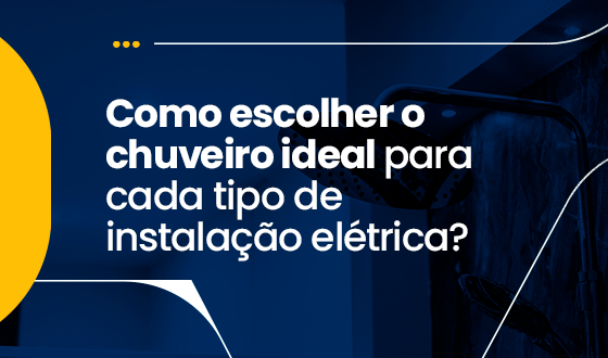 Como Escolher o Chuveiro Ideal para Cada Tipo de Instalação Elétrica? 1 Como Escolher o Chuveiro Ideal para Cada Tipo de Instalação Elétrica?