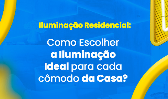 Guia Completo sobre Iluminação Residencial: Tudo o que Você Precisa Saber