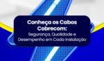 Conheça os Cabos Cobrecom: Segurança, Qualidade e Desempenho em Cada Instalação 6 Artigo 02JUL