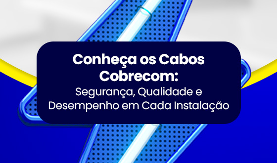 Conheça os Cabos Cobrecom: Segurança, Qualidade e Desempenho em Cada Instalação 10 Conheça os Cabos Cobrecom: Segurança, Qualidade e Desempenho em Cada Instalação