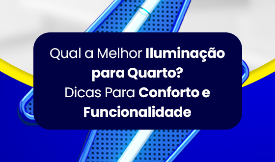 Qual a Melhor Iluminação para Quarto? Dicas Para Conforto e Funcionalidade 4 Qual a Melhor Iluminação para Quarto? Dicas Para Conforto e Funcionalidade