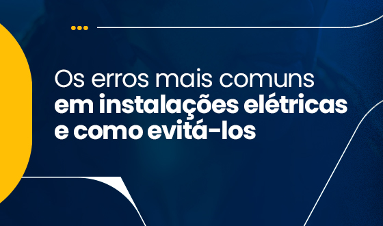 Os erros mais comuns em instalações elétricas e como evitá-los 3 Os erros mais comuns em instalações elétricas e como evitá-los