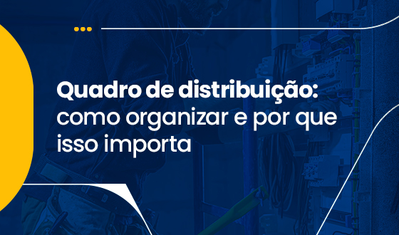 Quadro de Distribuição – Como organizar e por que isso importa 1 Quadro de Distribuição – Como organizar e por que isso importa