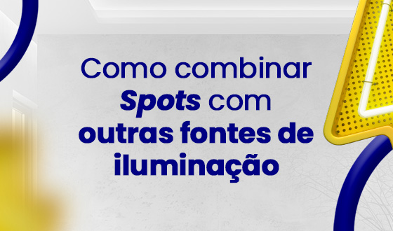 Como combinar Spots com outras fontes de iluminação