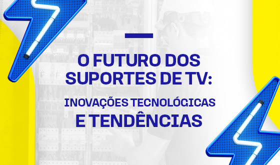 O Futuro dos Suportes de TV: Inovações Tecnológicas e Tendências