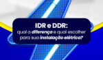IDR e DDR: qual a diferença e qual escolher para sua instalação elétrica? 6 Capa