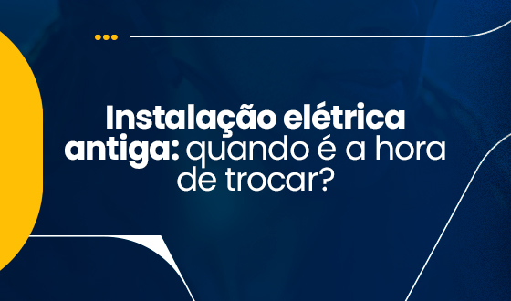 Instalação elétrica antiga: quando é a hora de trocar? 6 Instalação elétrica antiga: quando é a hora de trocar?