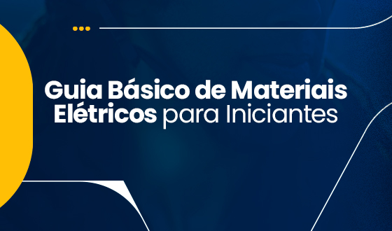 Guia Básico de Materiais Elétricos para Iniciantes 5 Guia Básico de Materiais Elétricos para Iniciantes