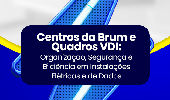 Centros de Distribuição da Brum e Quadros VDI: Organização, Segurança e Eficiência em Instalações Elétricas e de Dados 11 Centros de Distribuição da Brum e Quadros VDI: Organização, Segurança e Eficiência em Instalações Elétricas e de Dados